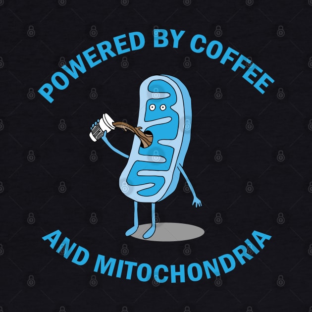 Powered by Coffee and Mitochondria! by Geektopia